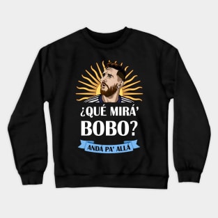 Que Miras Bobo Anda Pa Alla - meme, funny, shirt, football, soccer, messi, humor, gift idea, Crewneck Sweatshirt